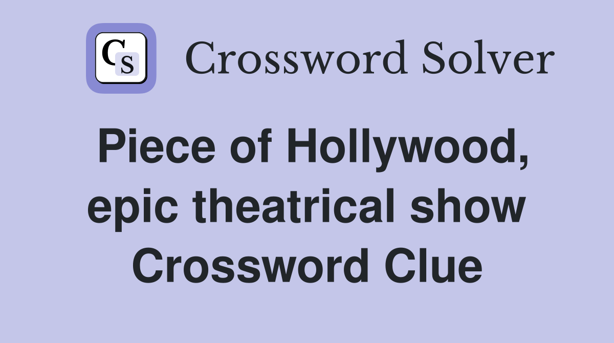 Piece of Hollywood, epic theatrical show Crossword Clue Answers Crossword Solver